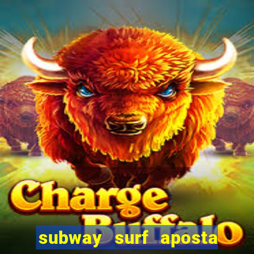 subway surf aposta 1 real